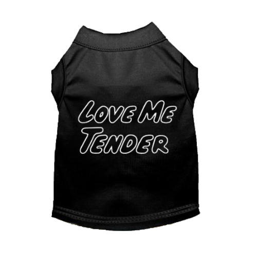 Love Me Tender- Dog Shirt